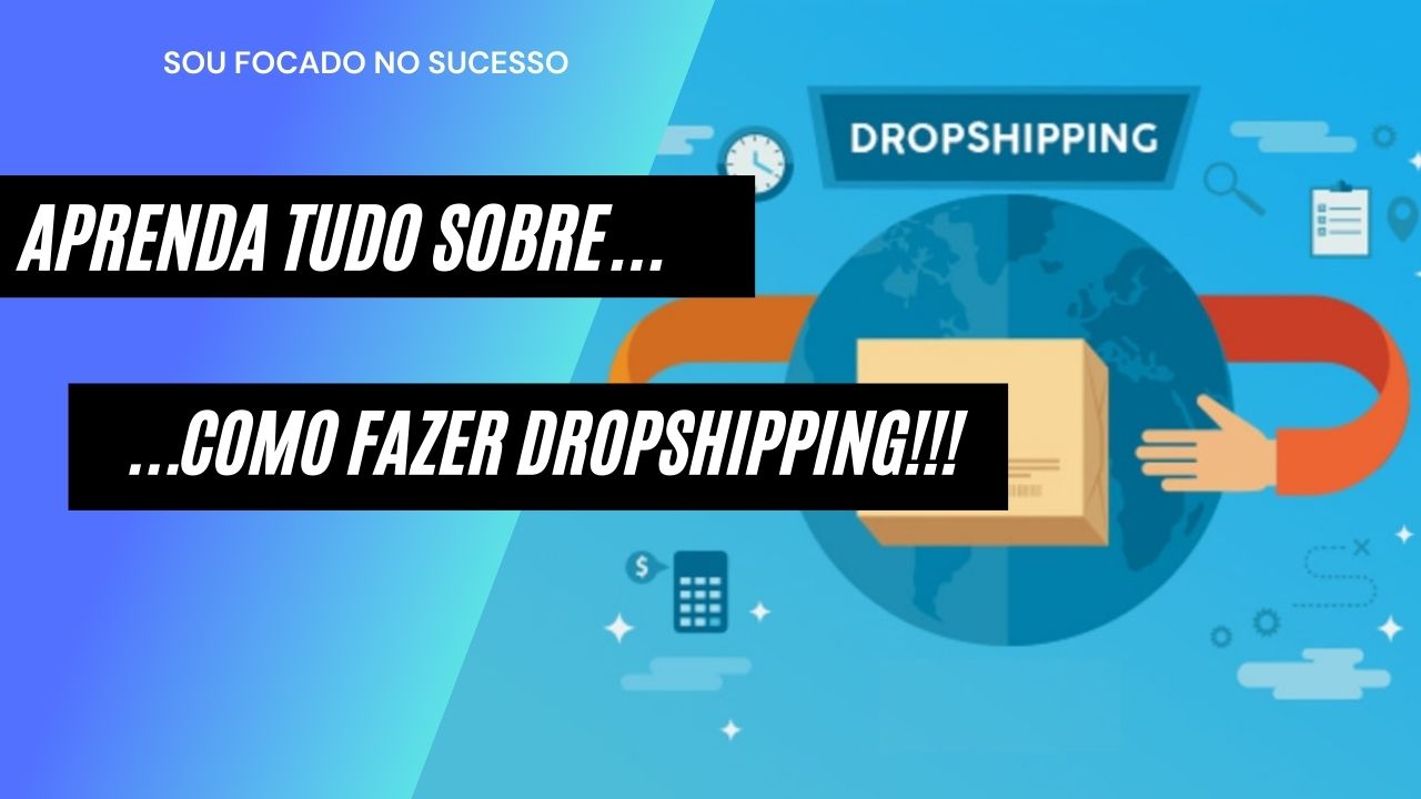 Como Fazer Dropshipping Aprenda Tudo Sobre SOU FOCADO NO SUCESSO